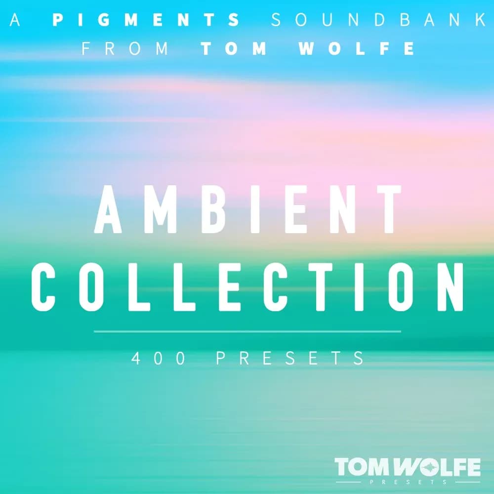 Tom Wolfe Ambient Collection for Pigments – Banco de Presets para Pigments (Descarga Digital) - Miniatura 1 en LEMM DJ Store