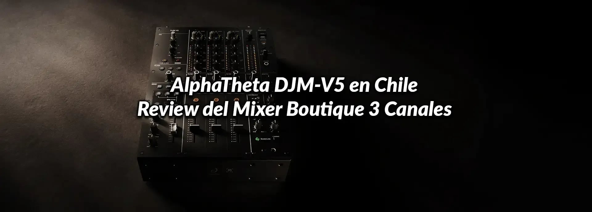 AlphaTheta DJM-V5 en Chile: Review del Mixer Boutique 3 Canales
