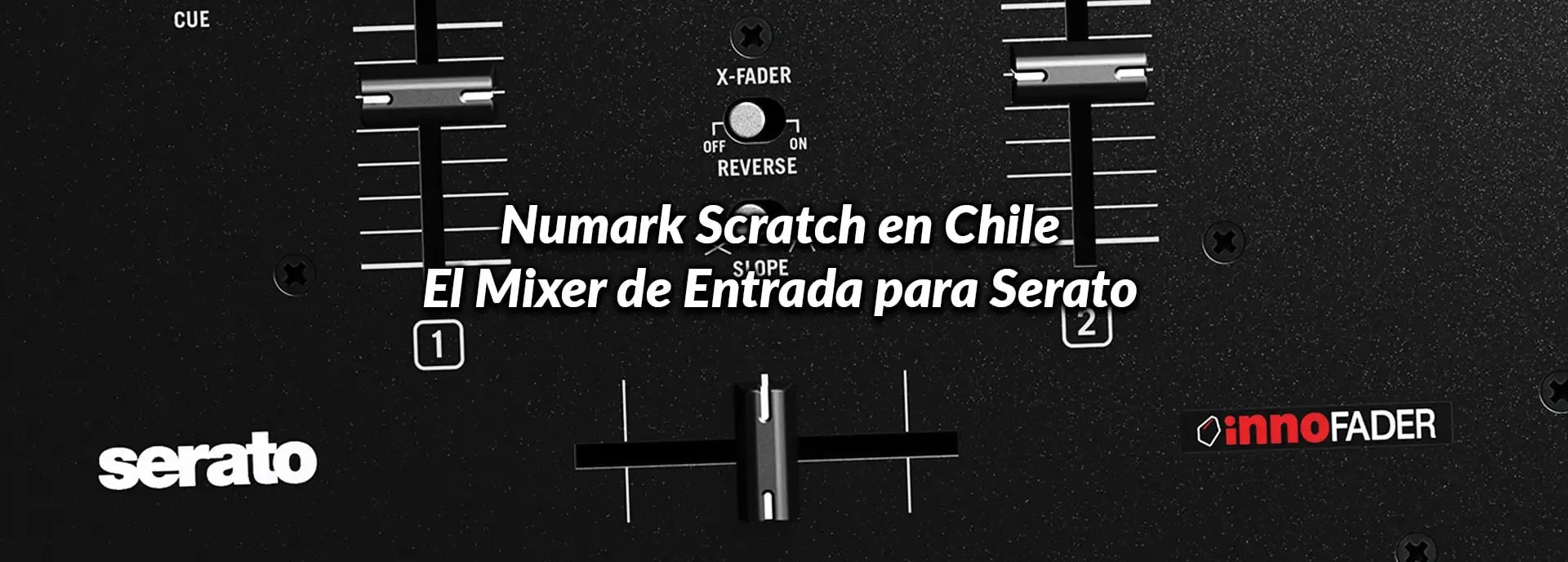 Numark Scratch en Chile: El Mixer de Entrada para Serato