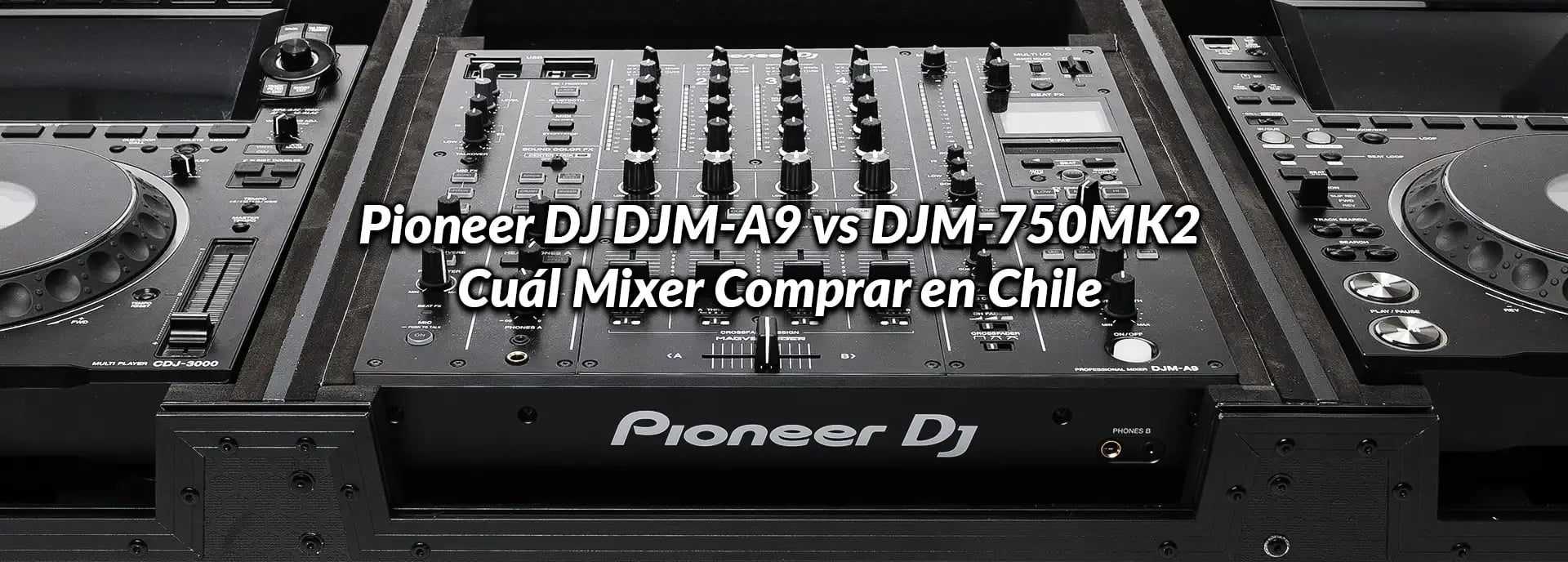 Pioneer DJ DJM-A9 vs DJM-750MK2: Cuál Mixer Comprar en Chile