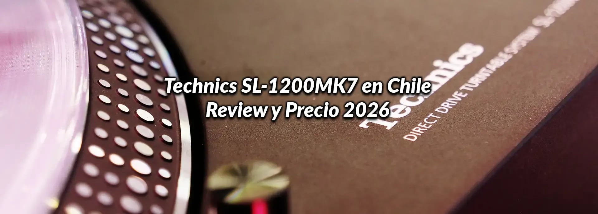 Technics SL-1200MK7 en Chile: Review y Precio 2026
