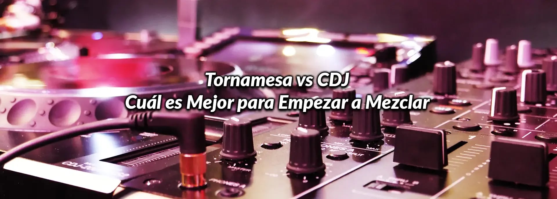 Tornamesa vs CDJ: Cuál es Mejor para Empezar a Mezclar