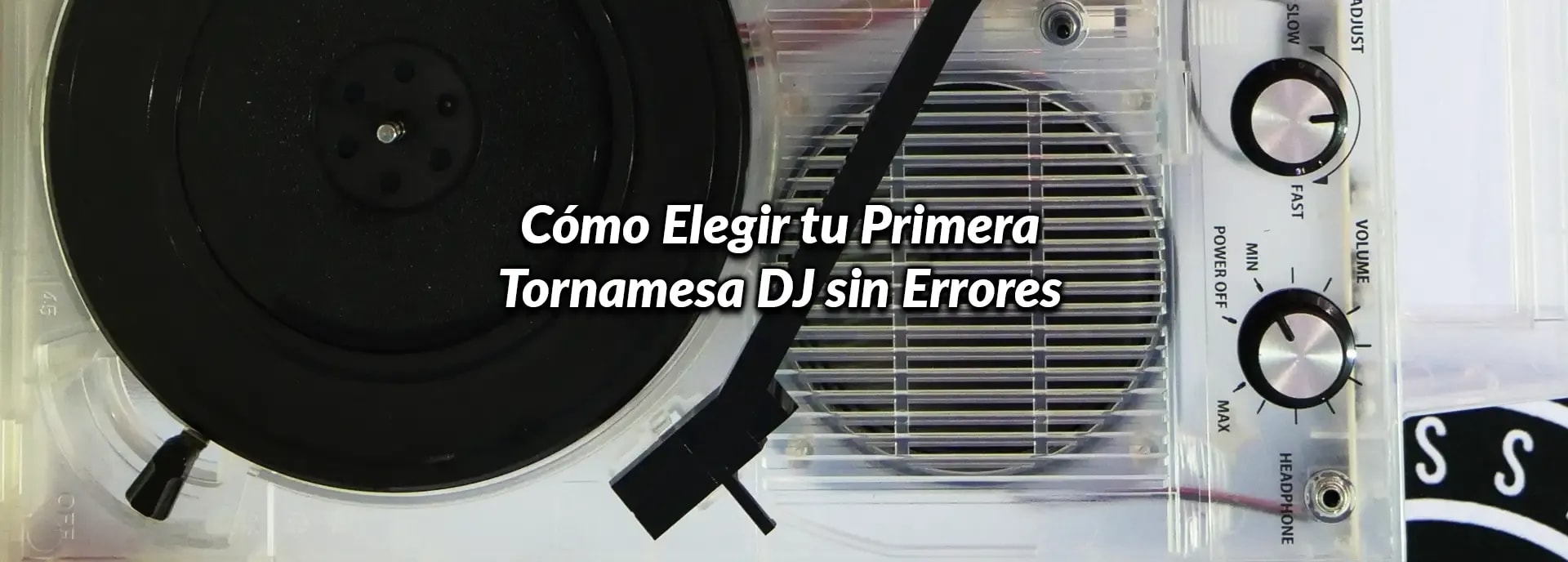 Cómo Elegir tu Primera Tornamesa DJ sin Errores