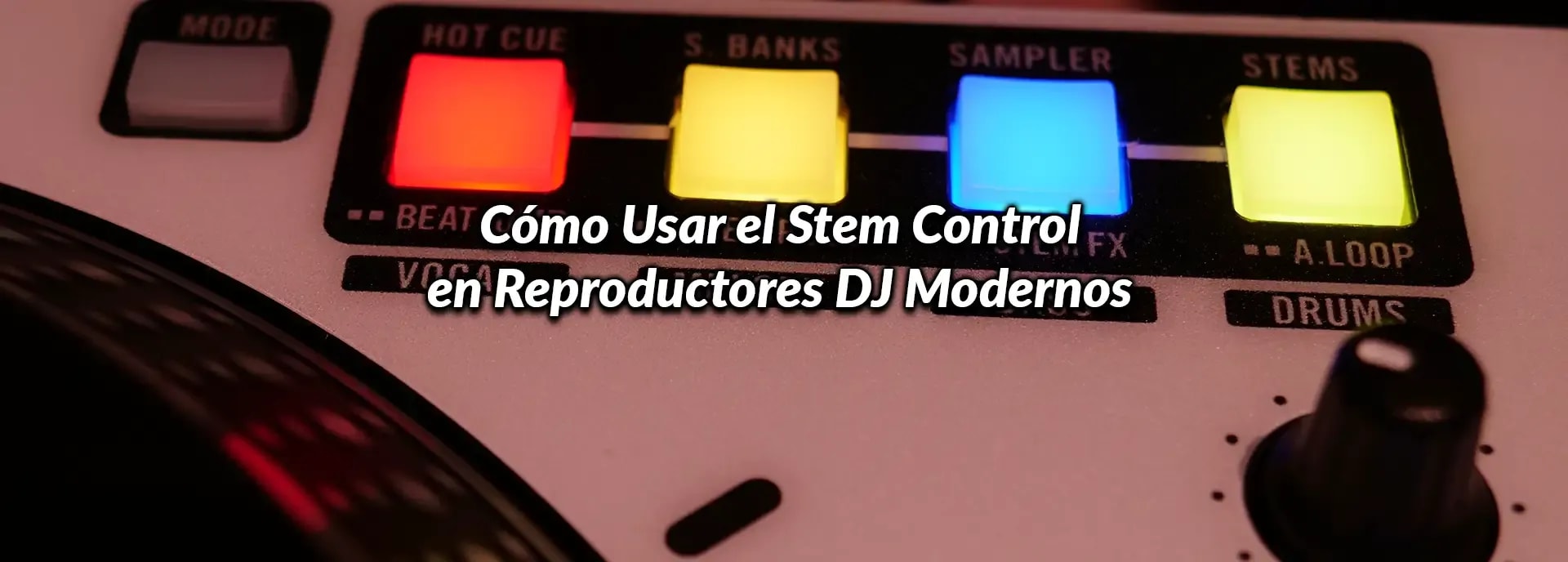 Cómo Usar el Stem Control en Reproductores DJ Modernos