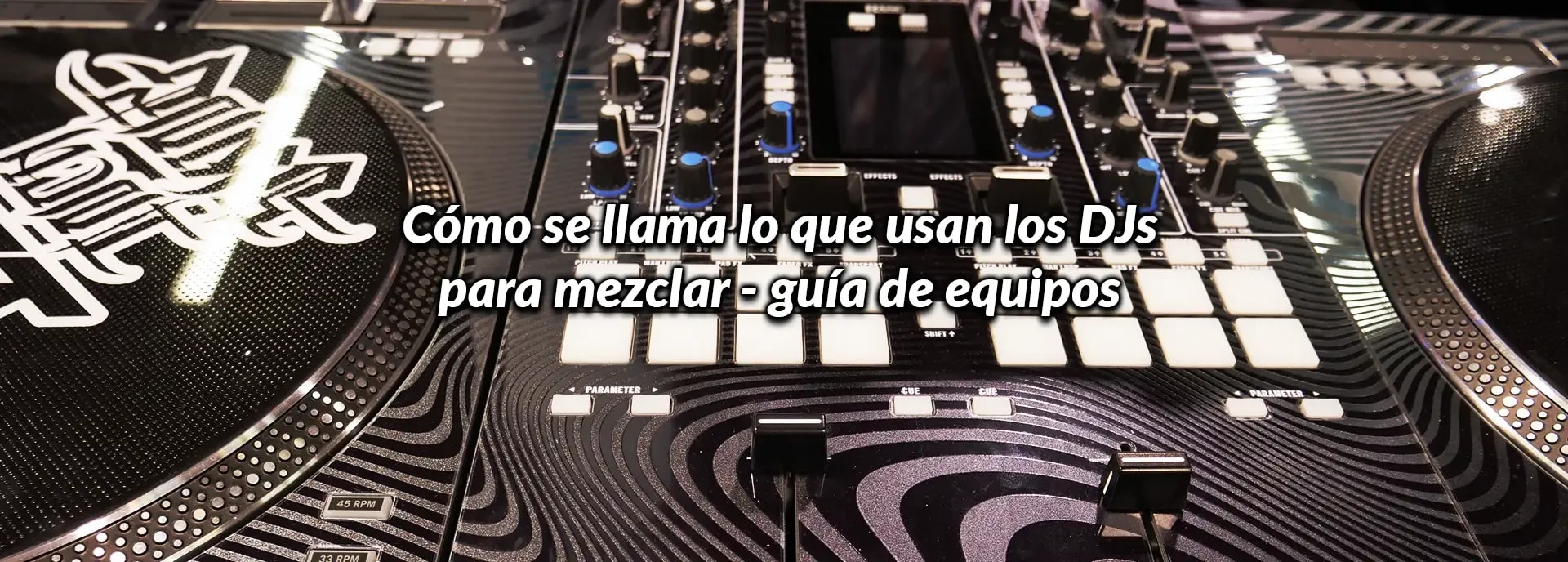 Cómo se llama lo que usan los DJs para mezclar: guía de equipos