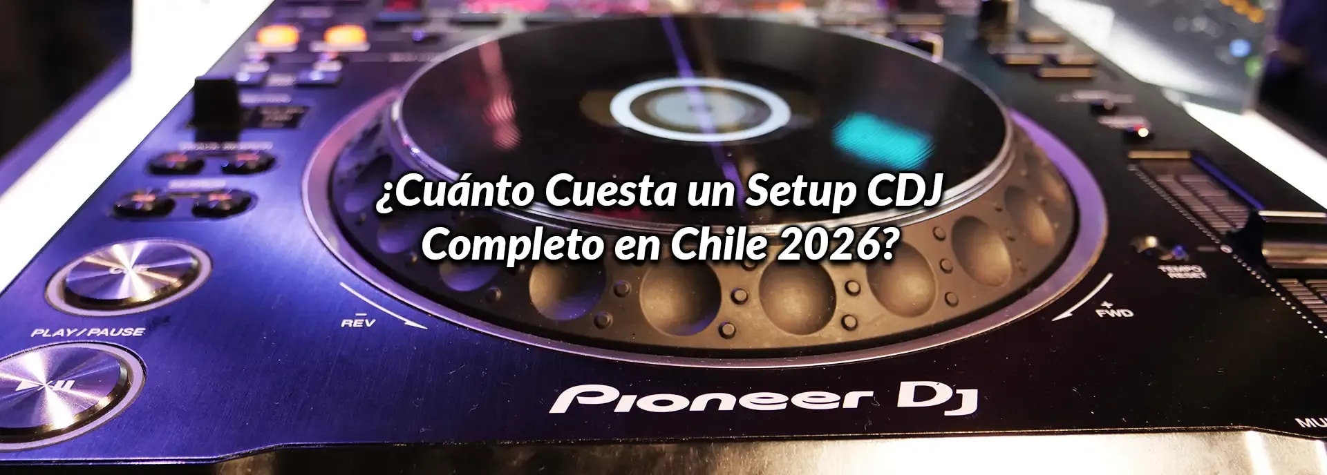 ¿Cuánto Cuesta un Setup CDJ Completo en Chile 2026?