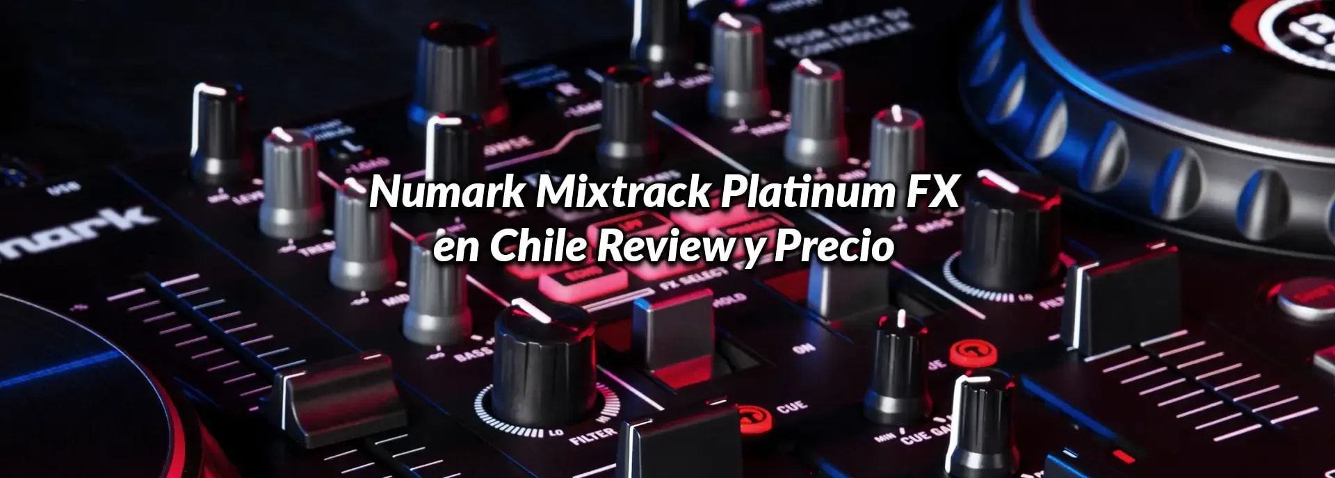 Numark Mixtrack Platinum FX en Chile: Review y Precio