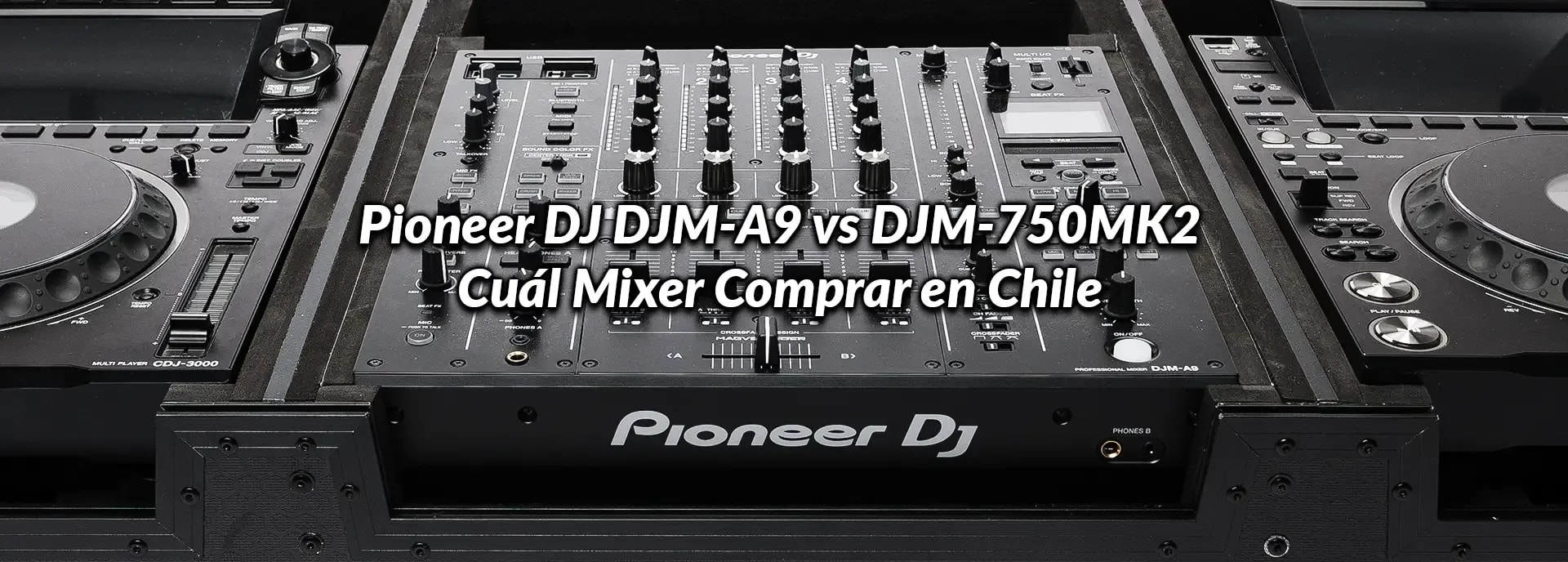 Pioneer DJ DJM-A9 vs DJM-750MK2: Cuál Mixer Comprar en Chile