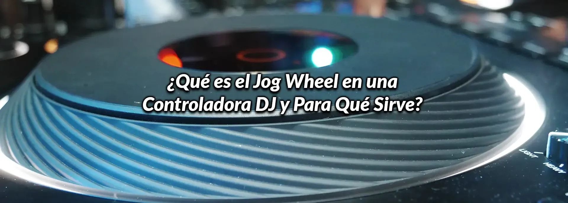 ¿Qué es el Jog Wheel en una Controladora DJ y Para Qué Sirve?