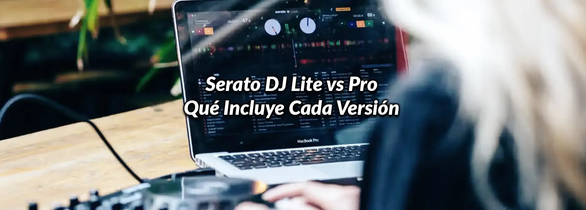 Serato DJ Lite vs Pro: Qué Incluye Cada Versión