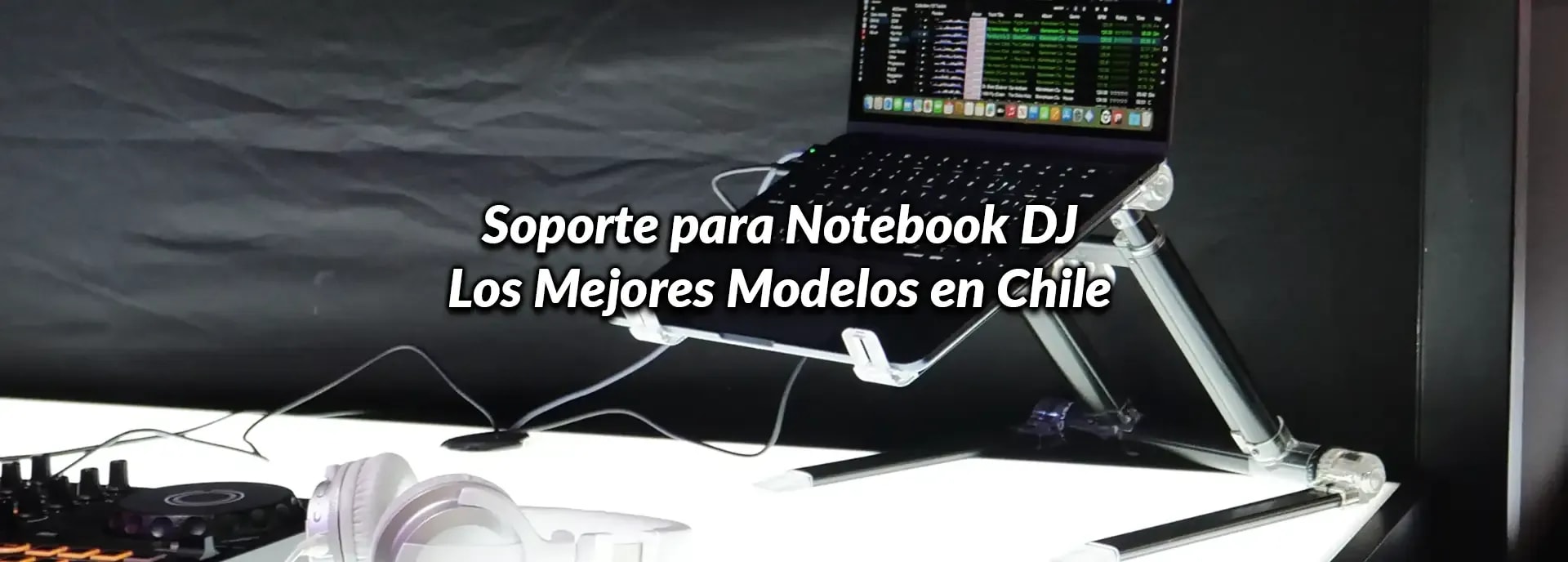 Soporte para Notebook DJ: Los Mejores Modelos en Chile