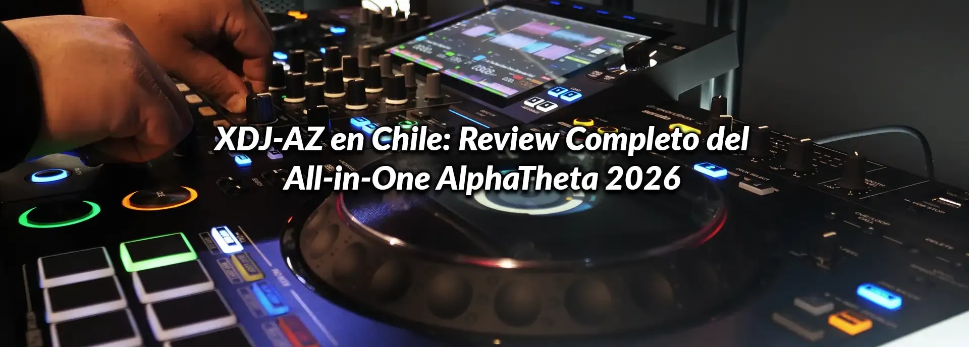 XDJ-AZ en Chile: Review Completo del All-in-One AlphaTheta 2026