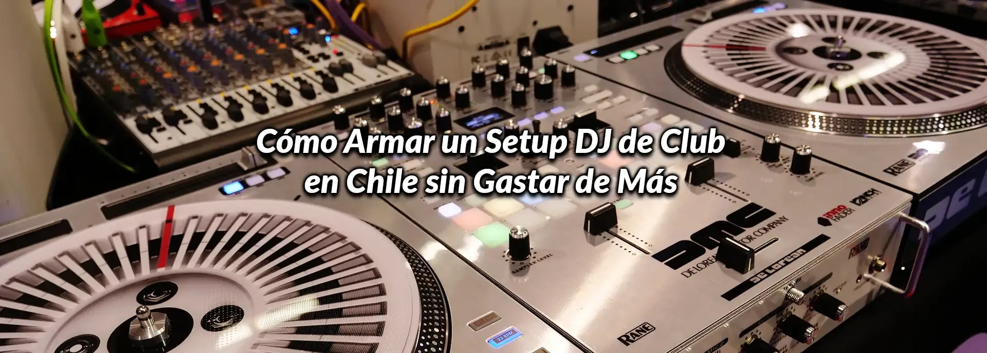 Cómo Armar un Setup DJ de Club en Chile sin Gastar de Más
