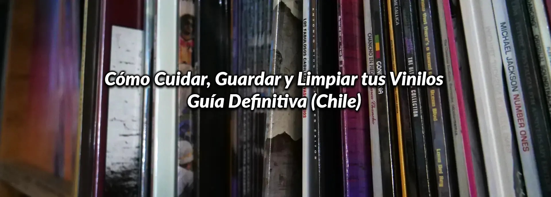 Cómo Cuidar, Guardar y Limpiar tus Vinilos: Guía Definitiva (Chile)