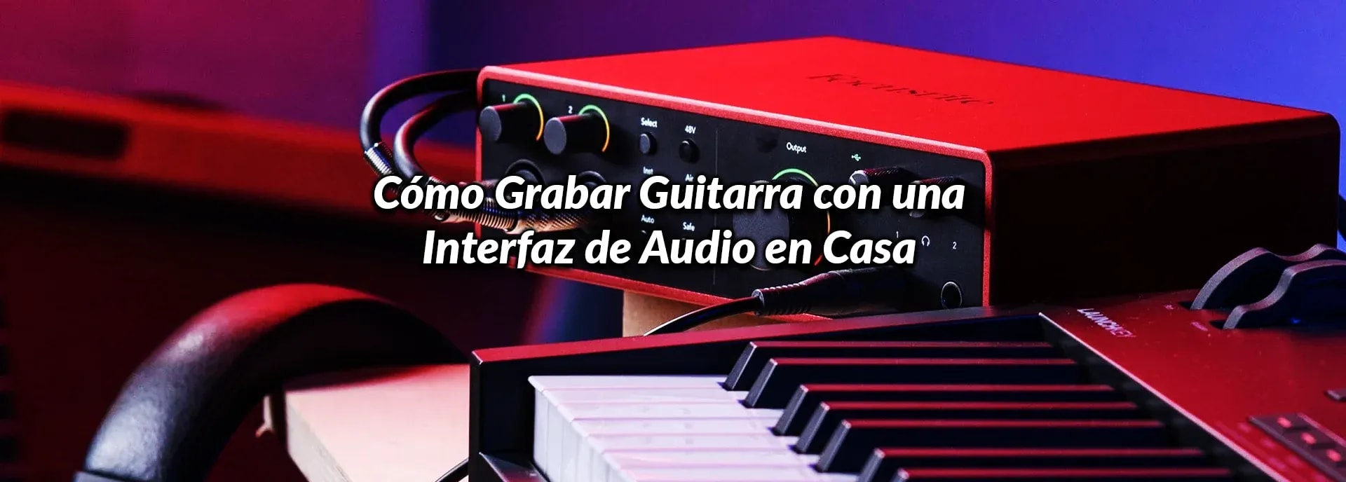 Cómo Grabar Guitarra con una Interfaz de Audio en Casa