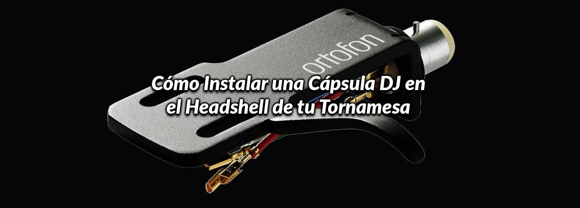Cómo Instalar una Cápsula DJ en el Headshell de tu Tornamesa
