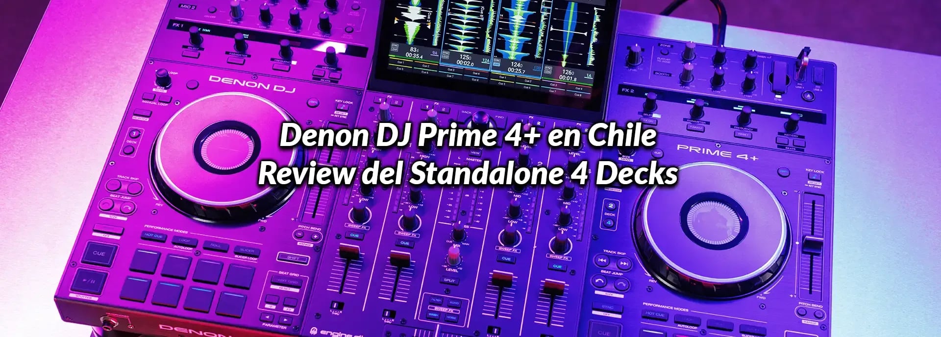 Denon DJ Prime 4+ en Chile: Review del Standalone 4 Decks