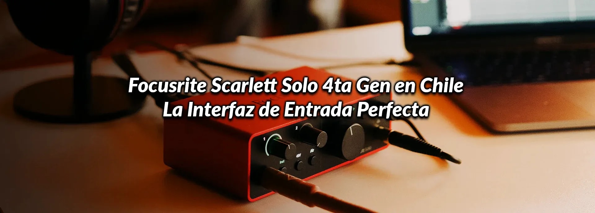 Focusrite Scarlett Solo 4ta Gen en Chile: La Interfaz de Entrada Perfecta