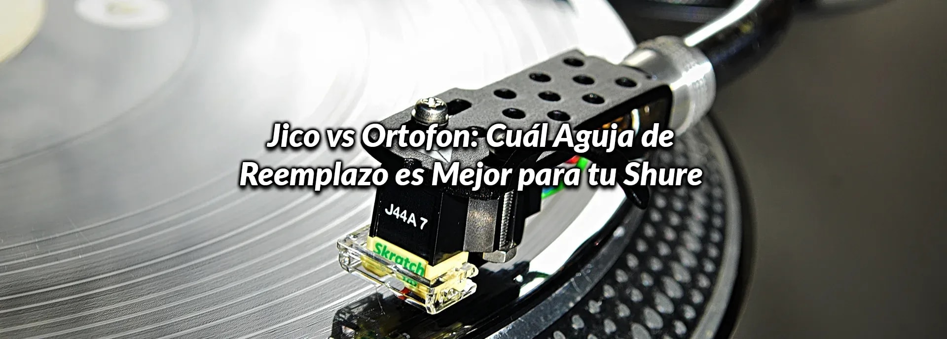 Jico vs Ortofon: Cuál Aguja de Reemplazo es Mejor para tu Shure