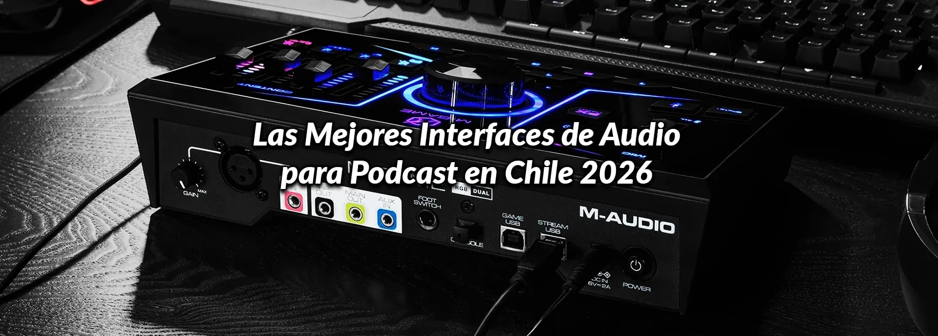Las Mejores Interfaces de Audio para Podcast en Chile 2026