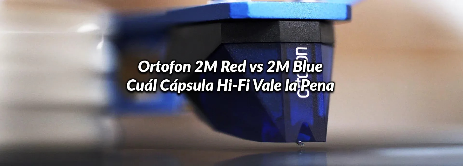 Ortofon 2M Red vs 2M Blue: Cuál Cápsula Hi-Fi Vale la Pena