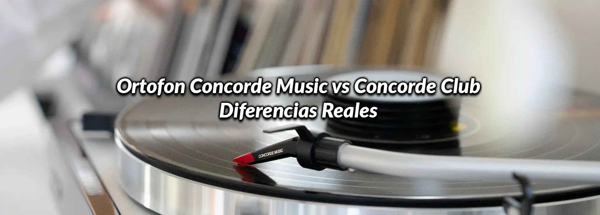 Ortofon Concorde Music vs Concorde Club: Diferencias Reales
