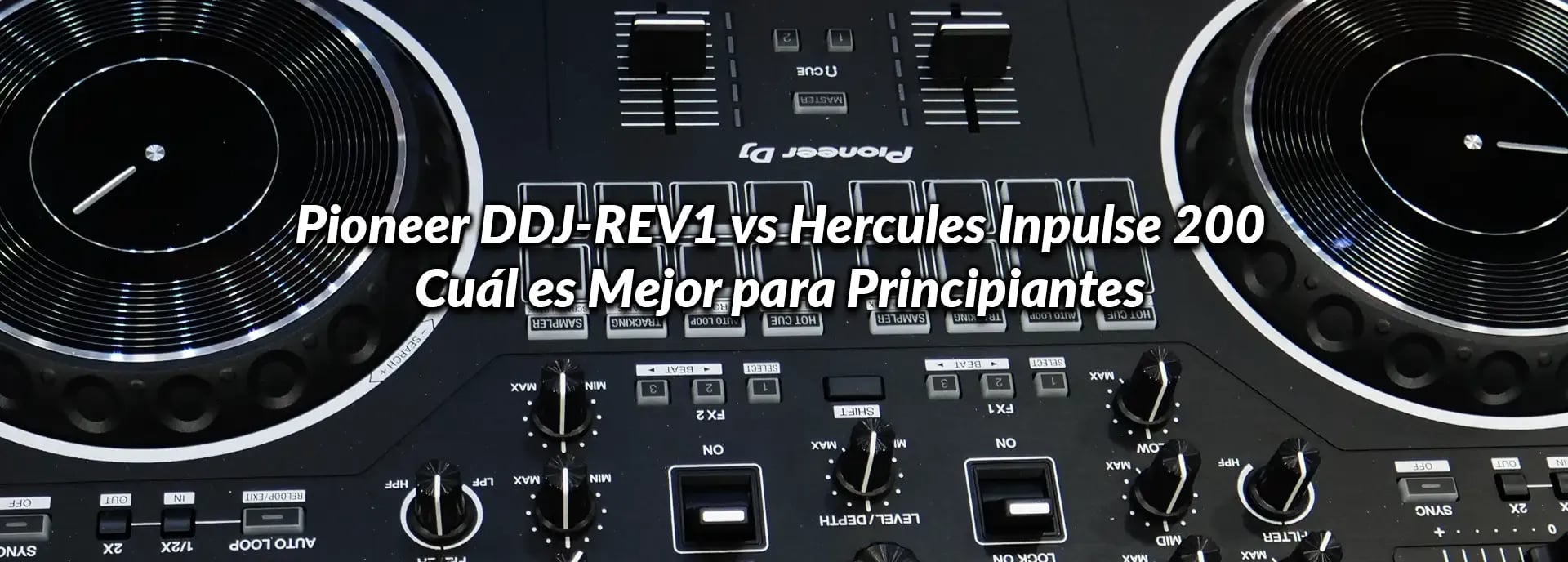 Pioneer DDJ-REV1 vs Hercules Inpulse 200: Cuál es Mejor para Principiantes