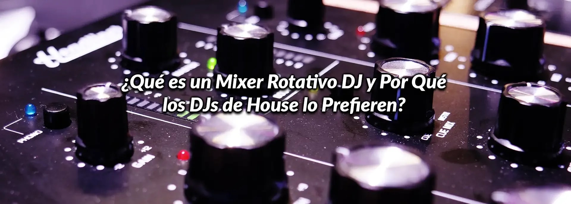 ¿Qué es un Mixer Rotativo DJ y Por Qué los DJs de House lo Prefieren?