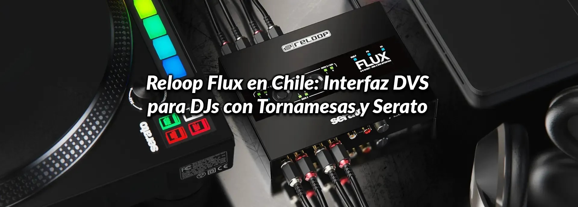 Reloop Flux en Chile: Interfaz DVS para DJs con Tornamesas y Serato