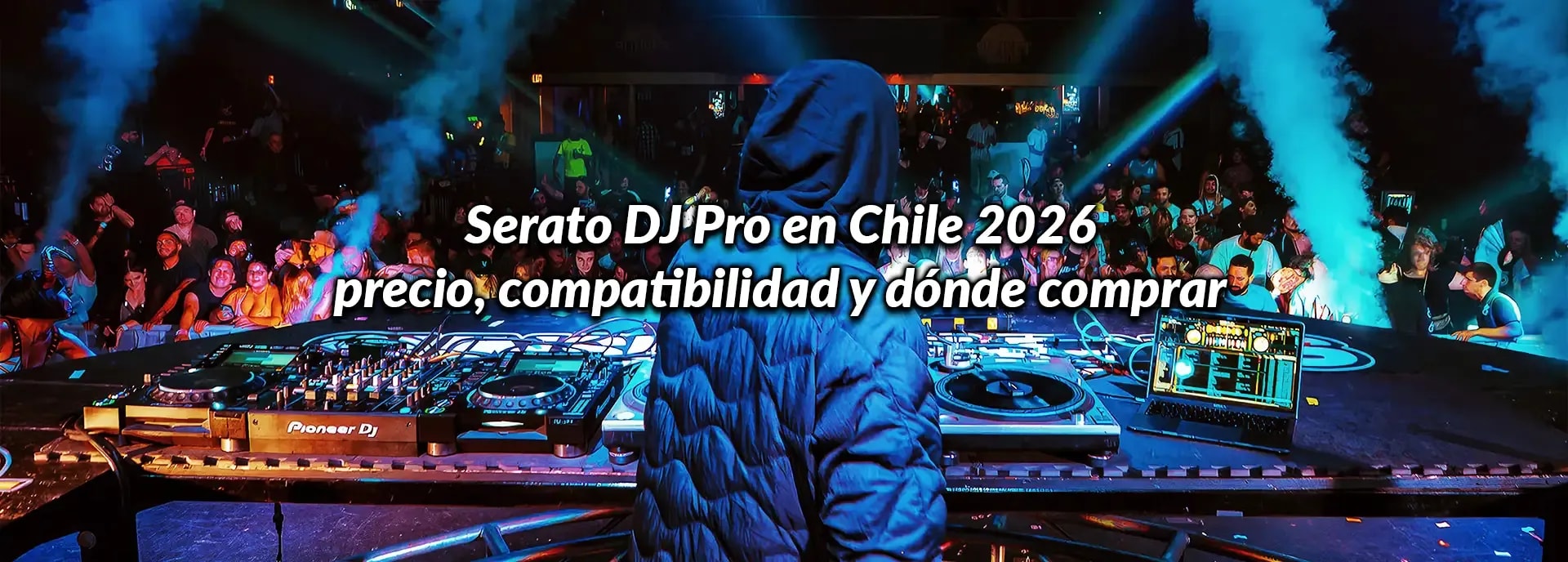 Serato DJ Pro en Chile 2026: precio, compatibilidad y dónde comprar