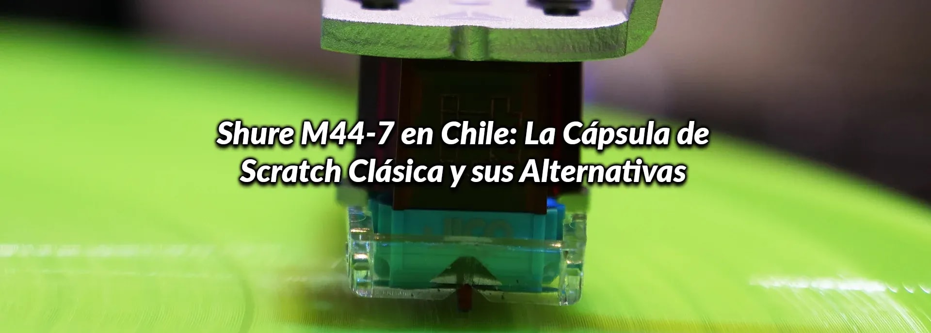 Shure M44-7 en Chile: La Cápsula de Scratch Clásica y sus Alternativas
