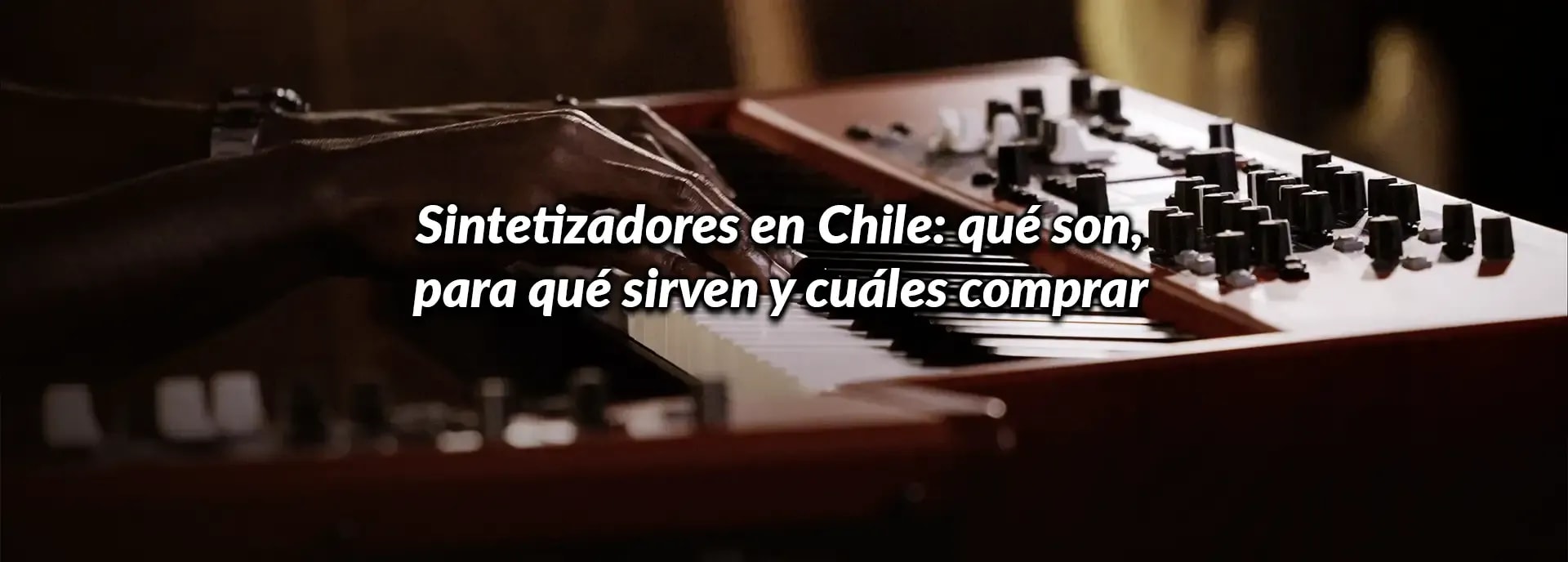 Sintetizadores en Chile: qué son, para qué sirven y cuáles comprar en 2026