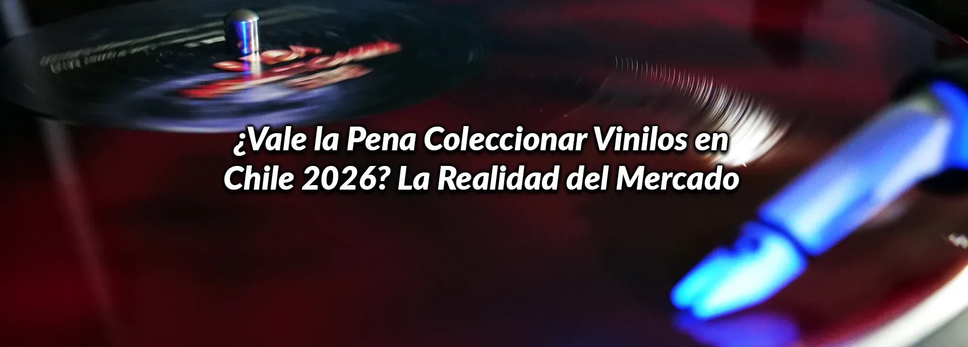 ¿Vale la Pena Coleccionar Vinilos en Chile 2026? La Realidad del Mercado