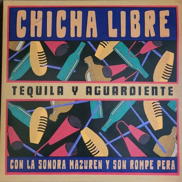 Chicha Libre Con La Sonora Mazuren Y Son Rompe Pera - Tequila Y Aguardiente (Vinilo LP nuevo)