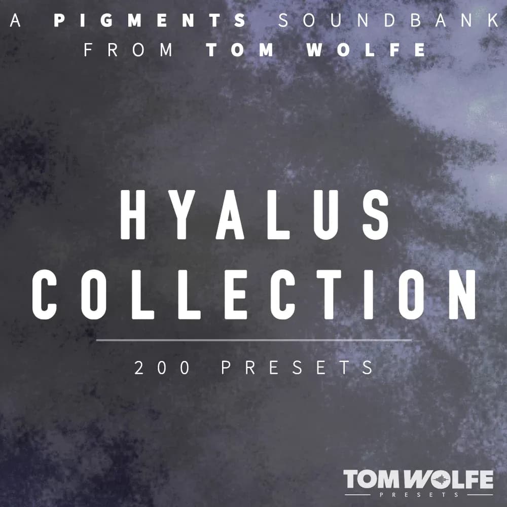 Tom Wolfe Hyalus Collection – Banco de Presets para Arturia Pigments (Descarga Digital)